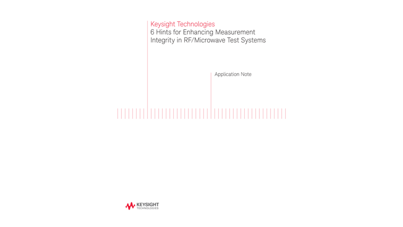 6 Tips for Measurement Integrity in RF and Microwave Test Systems